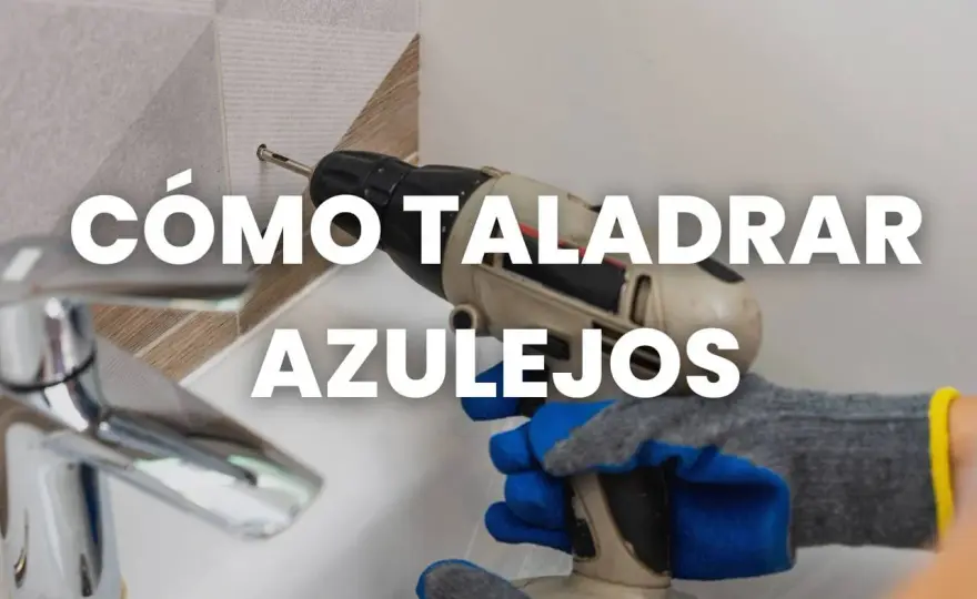 Taladrar azulejos sin romperlos - guía práctica paso a paso